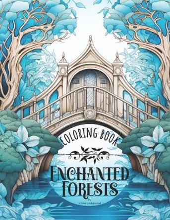 Enchanted Forests: A Magical Journey in Coloring - Coloring Book for Adults by Jolene Underwood 9798871548172