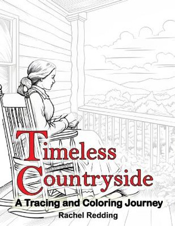 Timeless Countryside A Tracing and Coloring Journey: Relaxing Country Farm Tracing Book for Adults Teens All Ages. Line Tracing Book for Drawing & Coloring to Help Relieve Stress and Anxiety by Rachel Redding 9798876523396