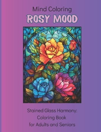 Mind Coloring: Rosy mood: 50 Stained Glass Designs: Coloring Book for Adults and Seniors by Julia V Martinez 9798878577816