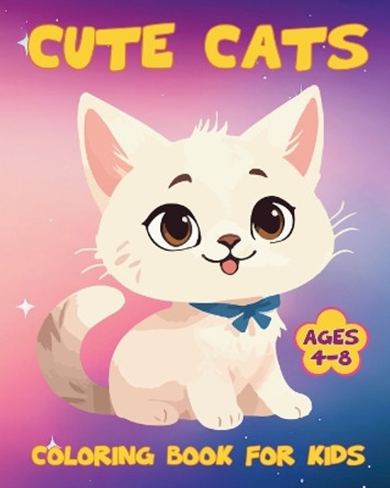 Cute Cats Coloring Book for Kids Ages 4-8: Funny Kittens, Felines for Children, Girls and Boys by Yunaizar88 9798880560301