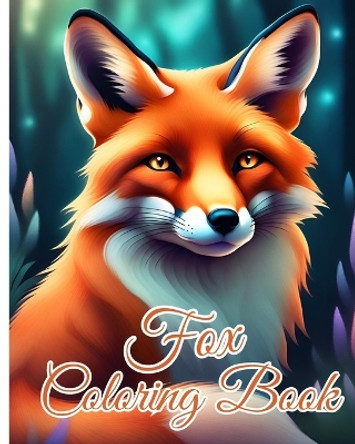 Fox Coloring Book: Fennec Fox, Arctic Fox, Red Fox and More Coloring Pages, Great for Gifts by Thy Nguyen 9798880611812