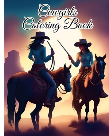 Cowgirls Coloring Book: The Excitement of The Western Adventure, Whimsical Cowgirls, Horses, Farm by Thy Nguyen 9798881341176