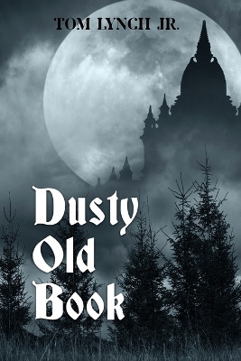 Dusty Old Book by Tom Lynch, Jr 9798885275514