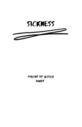 Sickness: Poetry by Jessica Burby by Jessica Burby 9798886042504