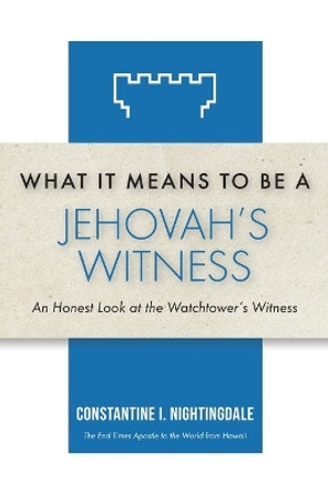 What It Means to Be a Jehovah's Witness: An Honest Look at the Watchtower's Witness by Constantine I Nightingdale 9798887381411