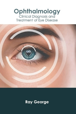 Ophthalmology: Clinical Diagnosis and Treatment of Eye Disease by Ray George 9798887403533