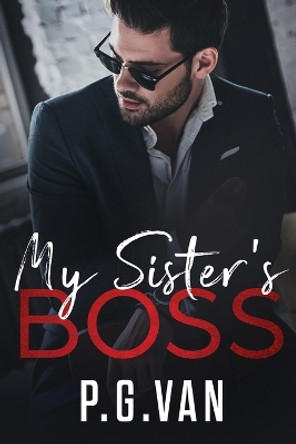 My Sister's Boss: A Billionaire Office Romance by P G Van 9798887490588