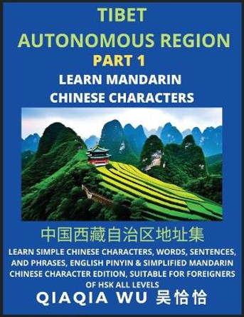 China's Tibet Autonomous Region (Part 1): Learn Simple Chinese Characters, Words, Sentences, and Phrases, English Pinyin & Simplified Mandarin Chinese Character Edition, Suitable for Foreigners of HSK All Levels by Qiaqia Wu 9798887552811