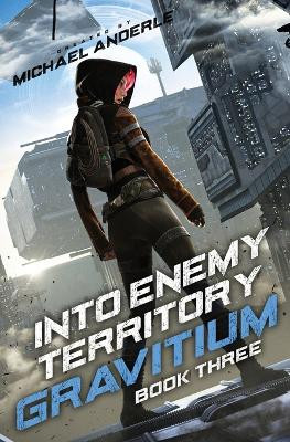 Into Enemy Territory: Gravitium Book 3 by Michael Anderle 9798888784006