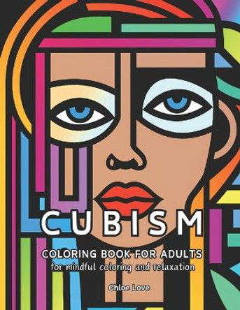 Cubism Coloring Book for Adults: For Mindful Coloring and Relaxation by Chloe Love 9798869776631