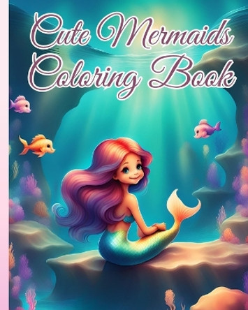 Cute Mermaids Coloring Book: Magical Coloring Book For Boys and Girls, Mermaid Coloring Pages for Kids by Thy Nguyen 9798880507467