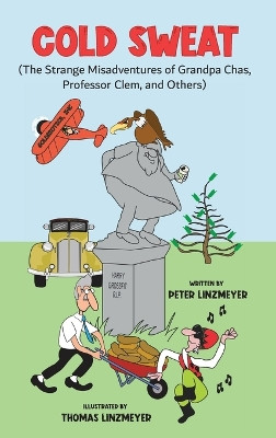 Cold Sweat: The Strange Misadventures of Grandpa Chas, Professor Clem, and Others by Peter Linzmeyer 9798886402605