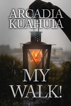 My Walk! by Arcadia Kuahuia 9798886834413