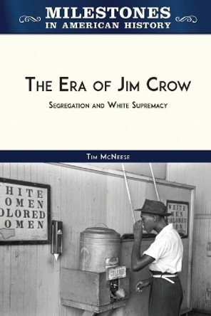 The Era of Jim Crow: Segregation and White Supremacy by Tim McNeese 9798887253428