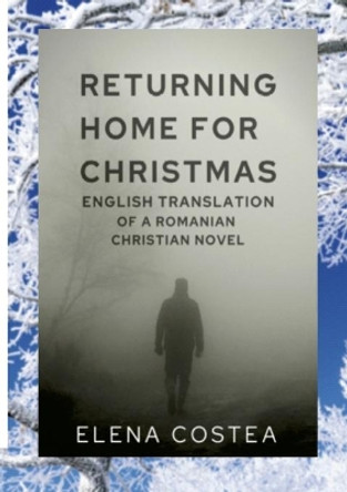 Returning Home for Christmas: English Translation of a Christian Romanian Novel by Elena Costea 9798985006698