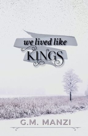 We Lived Like Kings by G M Manzi 9798985040678