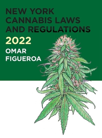 2022 New York Cannabis Laws and Regulations by Omar Figueroa 9798985682649