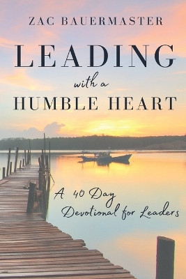 Leading With a Humble Heart by Zac Bauermaster 9798986069029