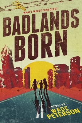 Badlands Born by Wade Peterson 9798986209807
