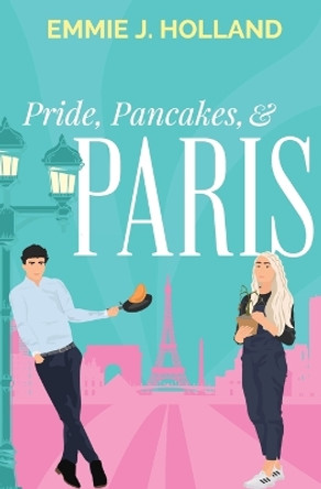 Pride, Pancakes, & Paris by Emmie J Holland 9798986311524