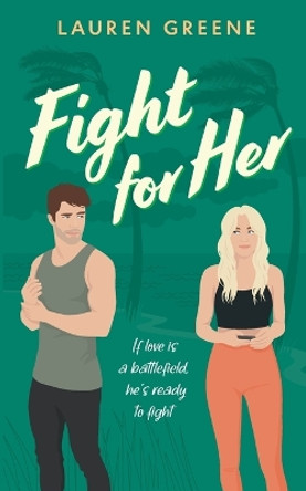 Fight For Her by Lauren Greene 9798987636022