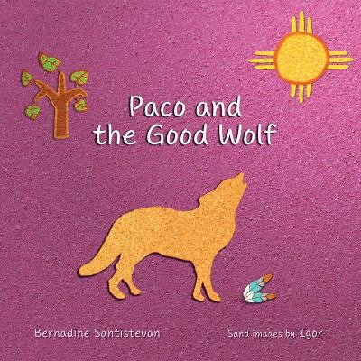 Paco and the Good Wolf: A magical story that shows how friendship and love can overcome fear. by Bernadine Santistevan 9798989291205