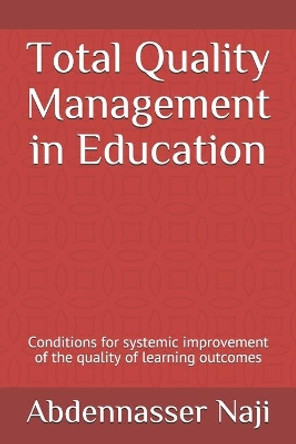 Total Quality Management in Education: Conditions for systemic improvement of the quality of learning outcomes by Abdennasser Naji 9798694752237