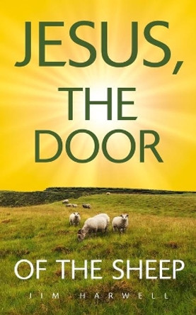 Jesus, the Door of the Sheep by Jim Harwell 9798695064452