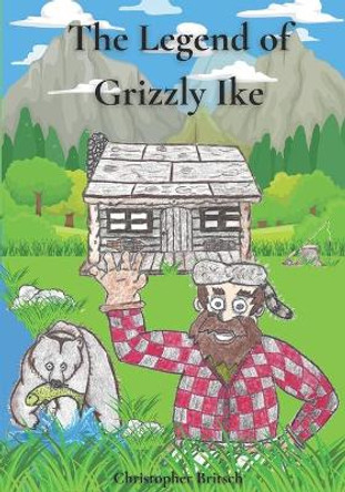 The Legend of Grizzly Ike by Calvin Stanton Britsch 9798695884791