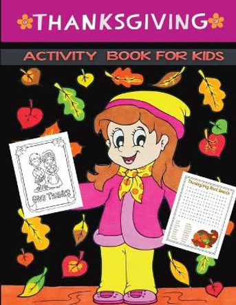 thanksgiving activity book for kids: A Fun Activity and Coloring book with Puzzle, Word Search, Maze, i spy, Dot-To-Dot, Color by Number, Word Scrambles and So Many More Inside! for Kids ages 2-5, Toddler And Preschool by Jane Kid Press 9798696522470