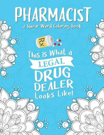 Pharmacist Coloring Book: A Pharmacy Coloring Book for Adults A Snarky & Humorous Adult Coloring Book for Pharmacists Pharmacist Gifts for Women, Men and Retirement. by Pharmacy Passion Press 9798696948201