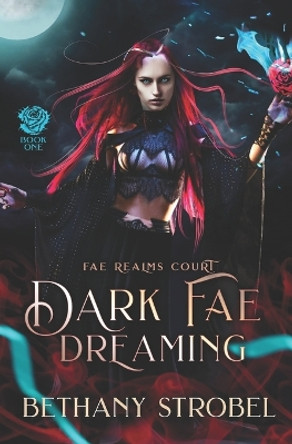 Dark Fae Dreaming: A New Adult Fated Mate Fae Fantasy Romance by Bethany Strobel 9798697393697