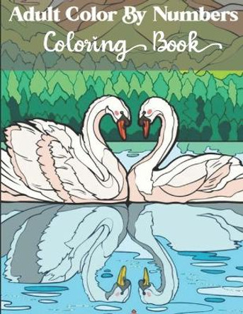 Adults Color by numbers coloring book: An Adult Coloring Book with Fun, Easy, and Relaxing Coloring Pages by Farjana Fluroxan 9798697602003