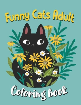 Funny Cats Adult Coloring book: Cat Coloring Books For Adults Funny, An Off-Color Adult Coloring Book For Cat Lovers by Verlene Reichenberg 9798698903871