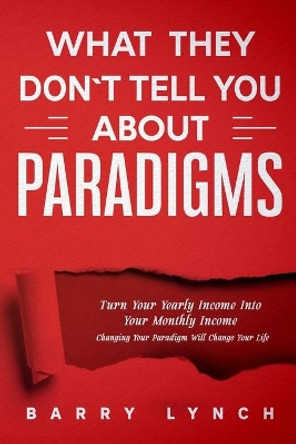 What They Don't Tell You About PARADIGMS by Barry Lynch 9798699865208