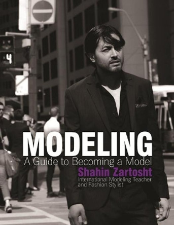 Modeling: A Guide To Becoming a Model by Shahin Zartosht 9798701245738