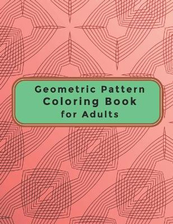 Geometric Pattern Coloring Book for Adults: A Relaxing Coloring Book for Adults and Teens - Gift for Women by Beryga 9798701492484