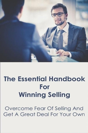 The Essential Handbook For Winning Selling: Overcome Fear Of Selling And Get A Great Deal For Your Own: Sales Book by Marybeth Brackey 9798701886559