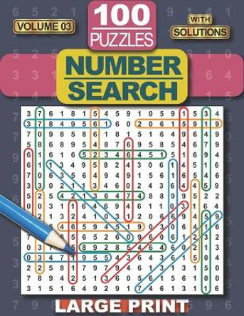 Number Search Puzzle Book: 100 Number Search Puzzles for Adults, Teens and Seniors, 8.5&quot; x 11&quot; Large Print-Edition, with Solutions, Volume 3 (Search and Find). by Roxivu Entertainment 9798702556154