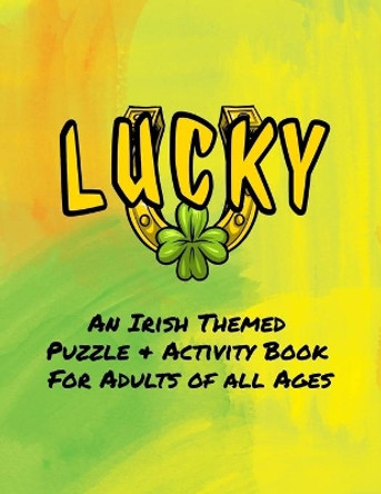 Lucky - An Irish Themed Puzzle & Activity Book for Adults of All Ages: 40 Puzzles, Mazes and Coloring Designs by Curly Pug Tails Press 9798620439959