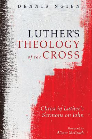 Luther's Theology of the Cross by Dennis Ngien 9781532645792