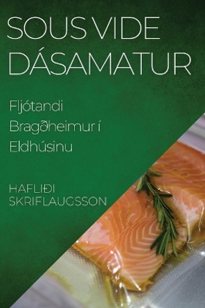 Sous Vide Dásamatur: Fljótandi Bragðheimur í Eldhúsinu by Hafliði Skriflaugsson 9781835598023