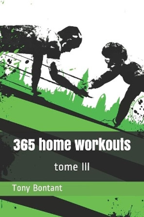 365 home workouts: tome 3 by Tony Bontant 9798502715751
