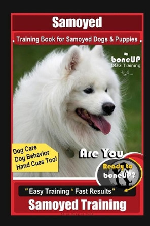 Samoyed Training Book for Samoyed Dogs & Puppies By BoneUP DOG Training, Dog Care, Dog Behavior, Hand Cues Too! Are You Ready to Bone Up? Easy Training * Fast Results, Samoyed Training by Karen Douglas Kane 9798694572583