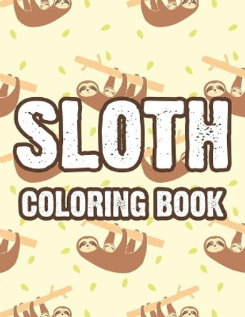 Sloth Coloring Book: Calming Coloring Pages With Sloth Illustrations, Patterns And Designs To Color For Stress Relief by African Forest Press 9798695586404