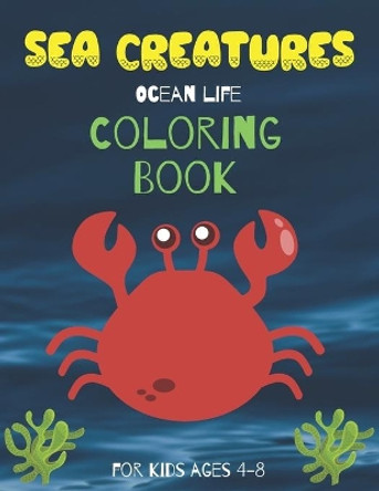 Sea Creatures Ocean Life Coloring Book For Kids Ages 4-8: Life Under The Sea Marine Life Colouring Book for kids ages 4-8 by Pauline J Moss 9798696721255