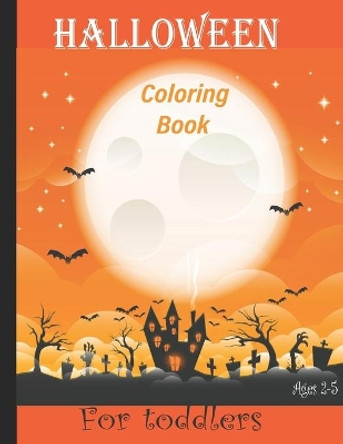 Halloween Coloring Book for Toddlers: A Collection of Scary Fun for happy Halloween Coloring Pages for Kids 2-5 by Zoe Arts Book 9798696755762