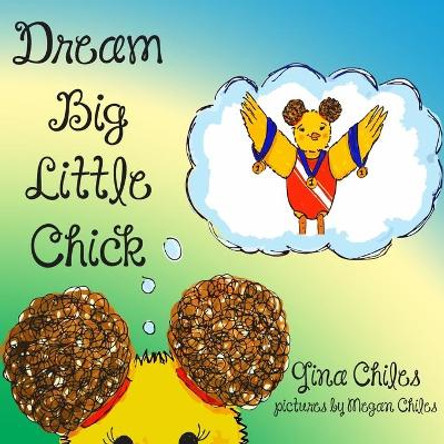 Dream Big Little Chick by Megan Chiles 9798618655941