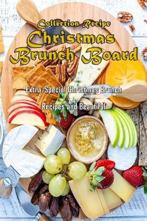 Collection Recipe Christmas Brunch Board: : Gorgeous Christmas Brunch Board by Ashli Heckathorn 9798571903721