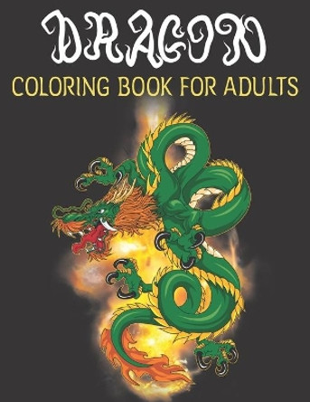 Dragon Coloring Book For Adults: Adult Coloring Books, Coloring Books For Adult Relaxation by Medbiblio Books 9798577420581